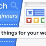 Beginners Tips By Google On Top 5 Things To Consider For A Website