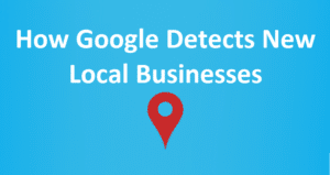 How Google Detects New Local Businesses